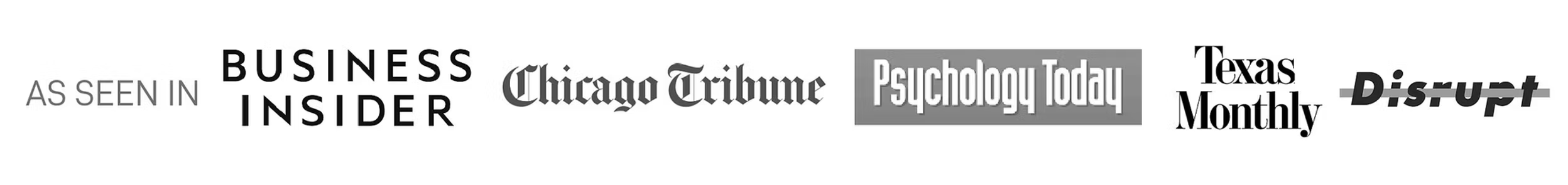 As seen in Business Insider, Chicago Tribune, Psychology Today, Texas Monthly, and Disrupt